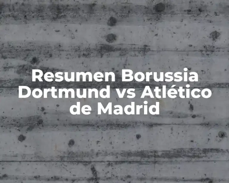 Resumen Borussia Dortmund vs Atlético de Madrid