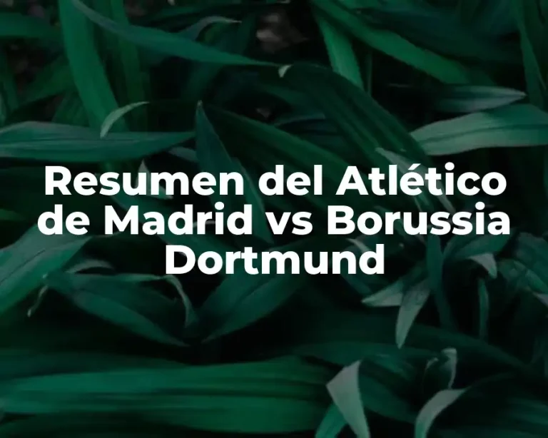 Resumen del Atlético de Madrid vs Borussia Dortmund