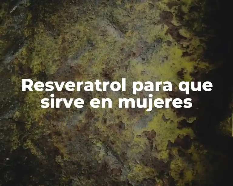Resveratrol para que sirve en mujeres
