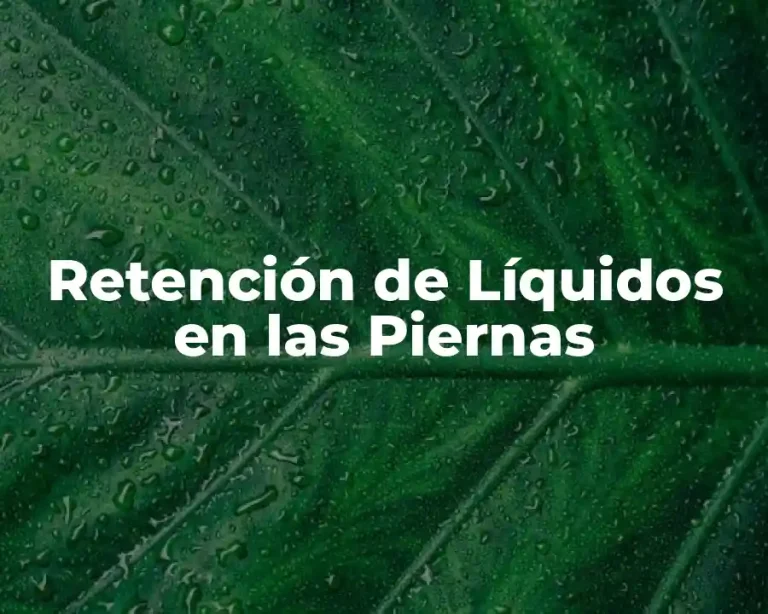 Retención de Líquidos en las Piernas