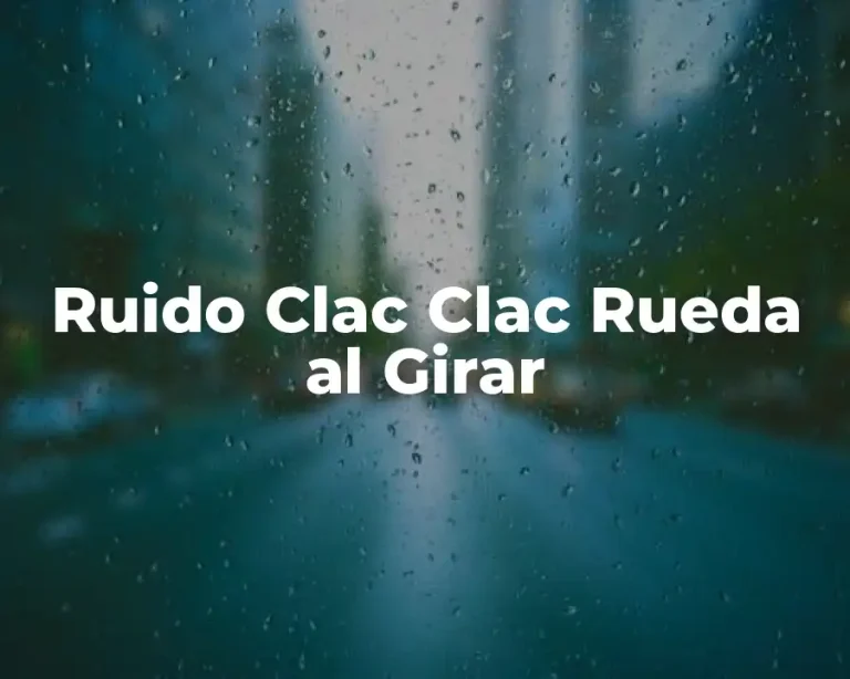 Ruido Clac Clac Rueda al Girar
