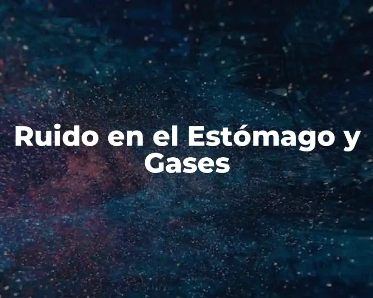 Ruido en el Estómago y Gases