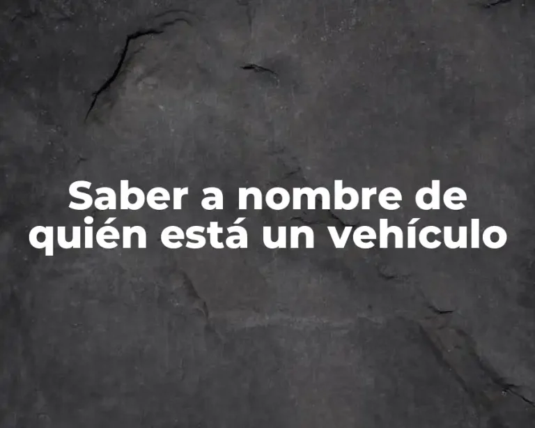 Saber a nombre de quién está un vehículo