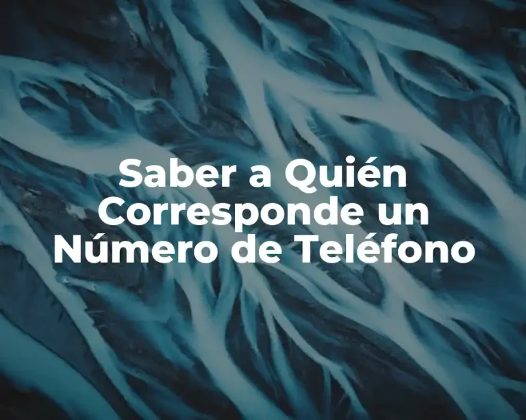 Saber a Quién Corresponde un Número de Teléfono