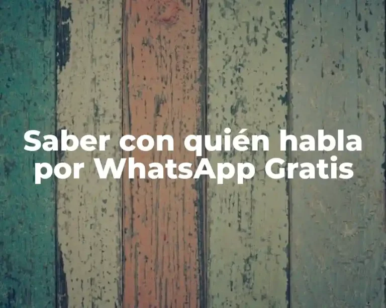 Saber con quién habla por WhatsApp Gratis