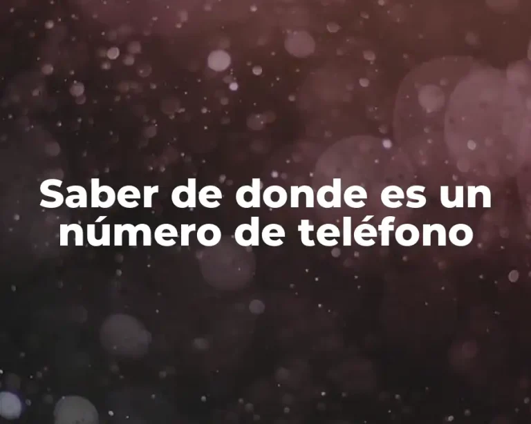 Saber de donde es un número de teléfono