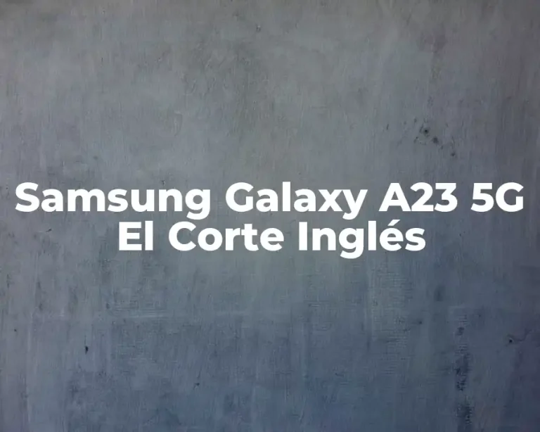 Samsung Galaxy A23 5G El Corte Inglés