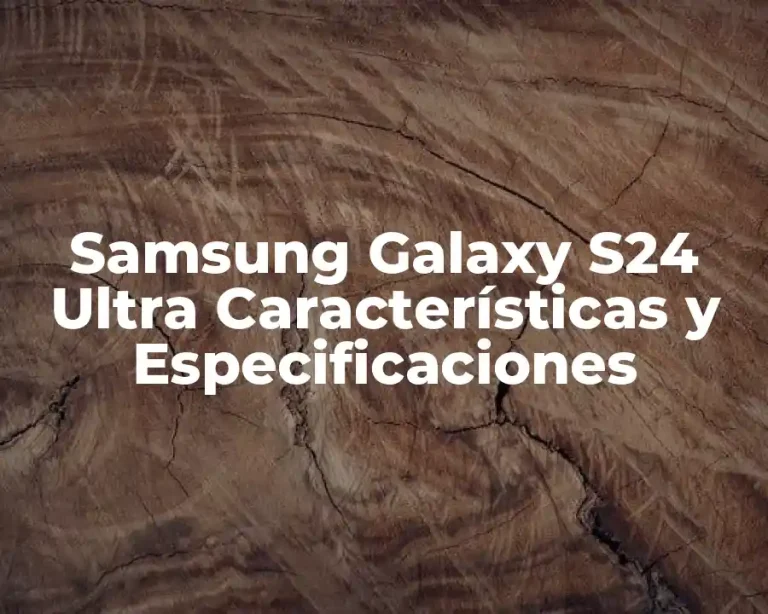 Samsung Galaxy S24 Ultra Características y Especificaciones