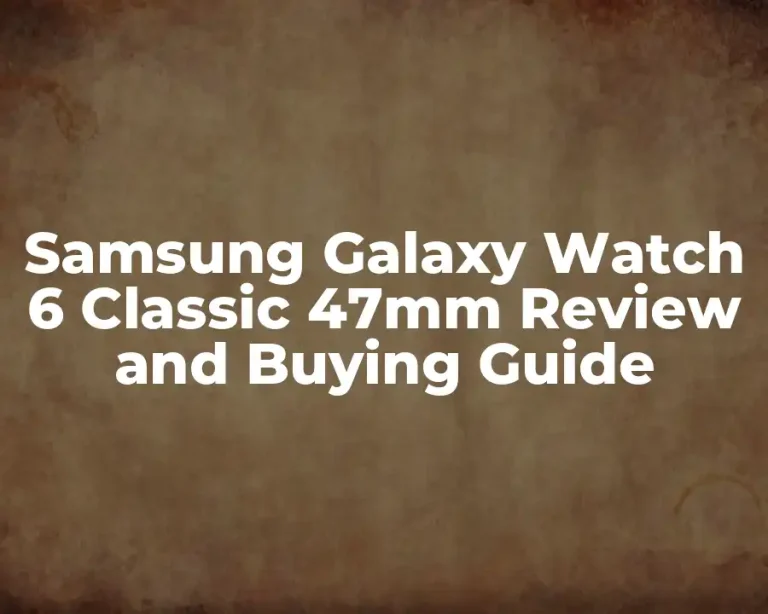 Samsung Galaxy Watch 6 Classic 47mm Review and Buying Guide