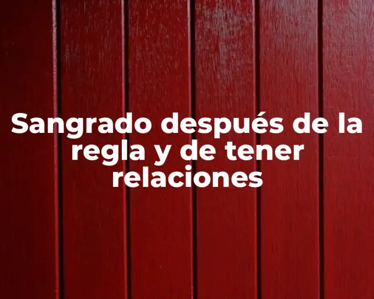 Sangrado después de la regla y de tener relaciones