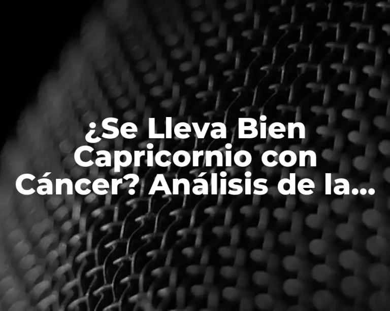 ¿Se Lleva Bien Capricornio con Cáncer? Análisis de la Compatibilidad Astrología