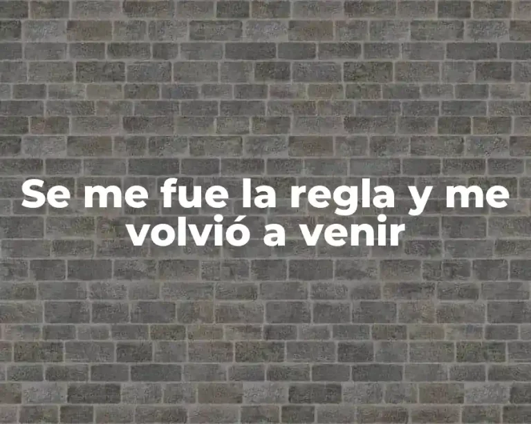 Se me fue la regla y me volvió a venir