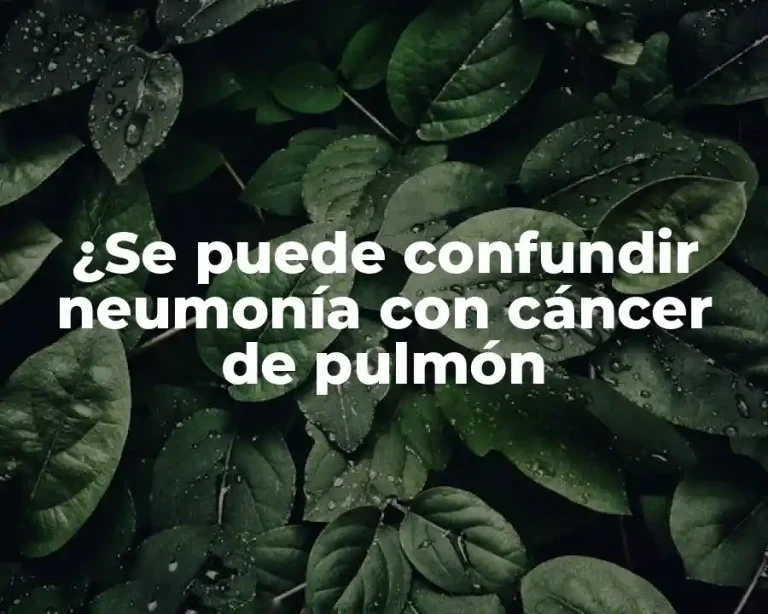 ¿Se puede confundir neumonía con cáncer de pulmón