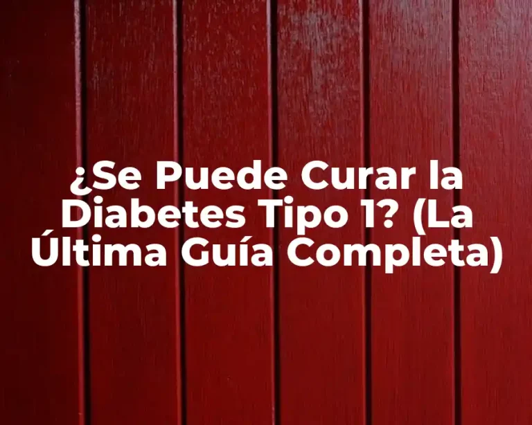 ¿Se Puede Curar la Diabetes Tipo 1? (La Última Guía Completa)