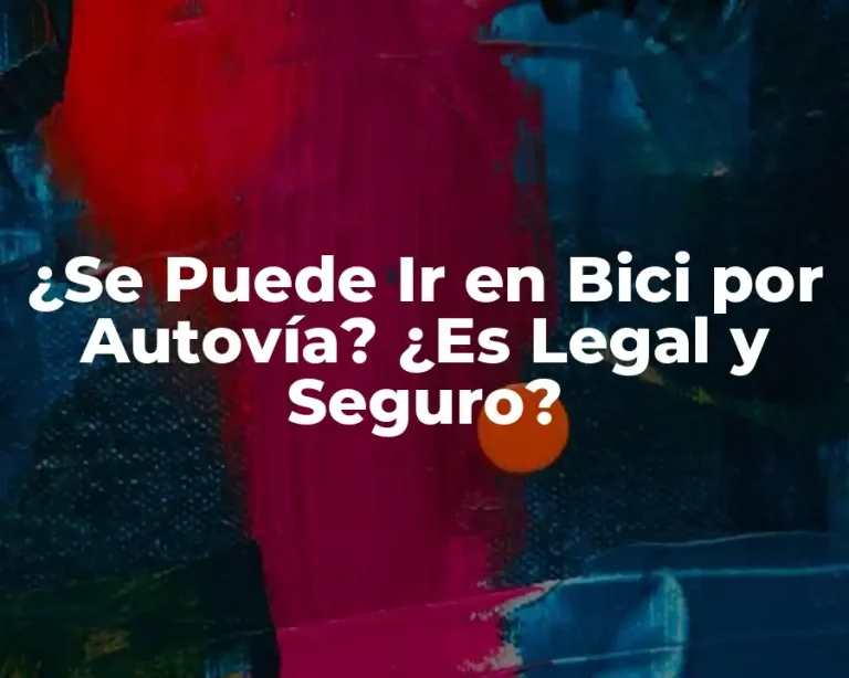 ¿Se Puede Ir en Bici por Autovía? ¿Es Legal y Seguro?