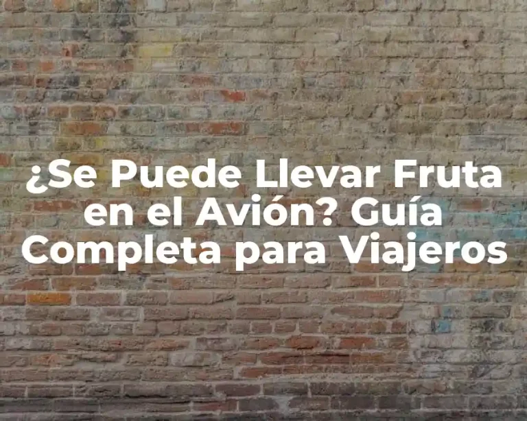 ¿Se Puede Llevar Fruta en el Avión? Guía Completa para Viajeros