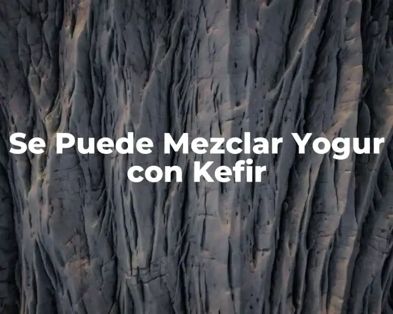 Se Puede Mezclar Yogur con Kefir