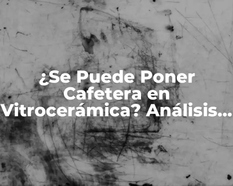 ¿Se Puede Poner Cafetera en Vitrocerámica? Análisis y Respuestas