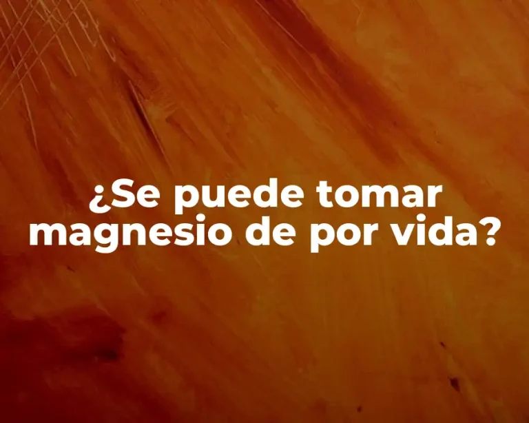 ¿Se puede tomar magnesio de por vida?