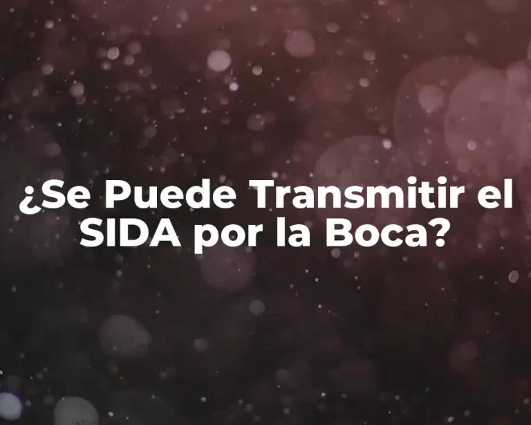 ¿Se Puede Transmitir el SIDA por la Boca?