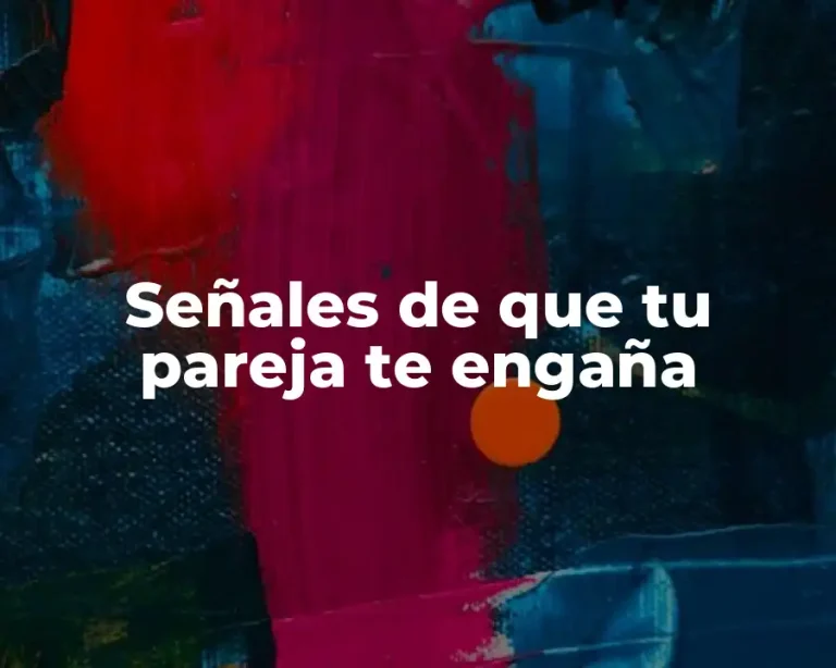 Señales de que tu pareja te engaña