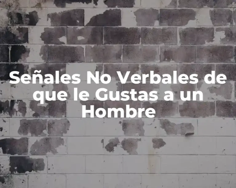 Señales No Verbales de que le Gustas a un Hombre