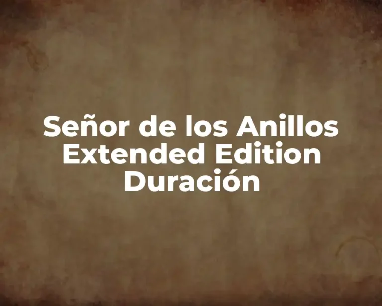 Señor de los Anillos Extended Edition Duración