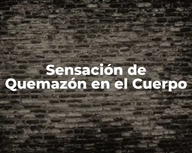 Sensación de Quemazón en el Cuerpo