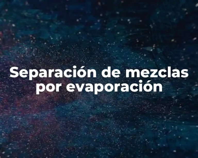 Separación de mezclas por evaporación