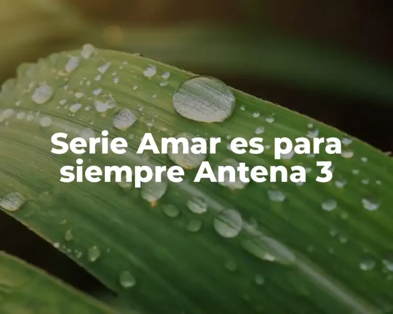 Serie Amar es para siempre Antena 3