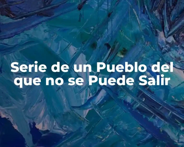 Serie de un Pueblo del que no se Puede Salir