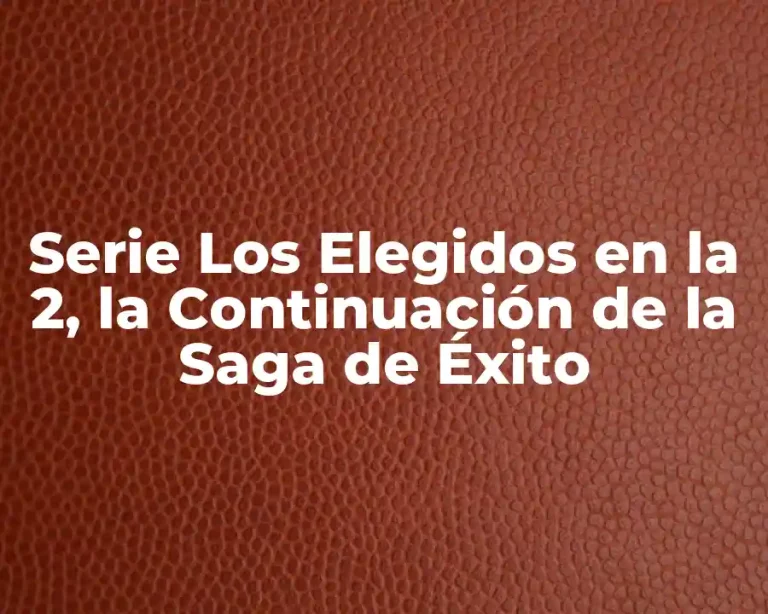 Serie Los Elegidos en la 2, la Continuación de la Saga de Éxito