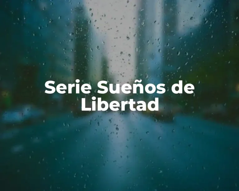Serie Sueños de Libertad