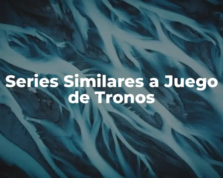 Series Similares a Juego de Tronos