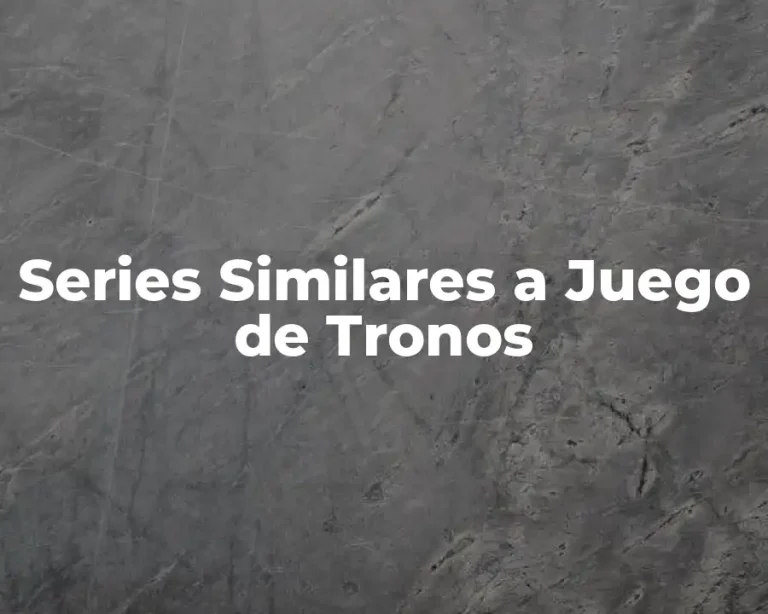 Series Similares a Juego de Tronos