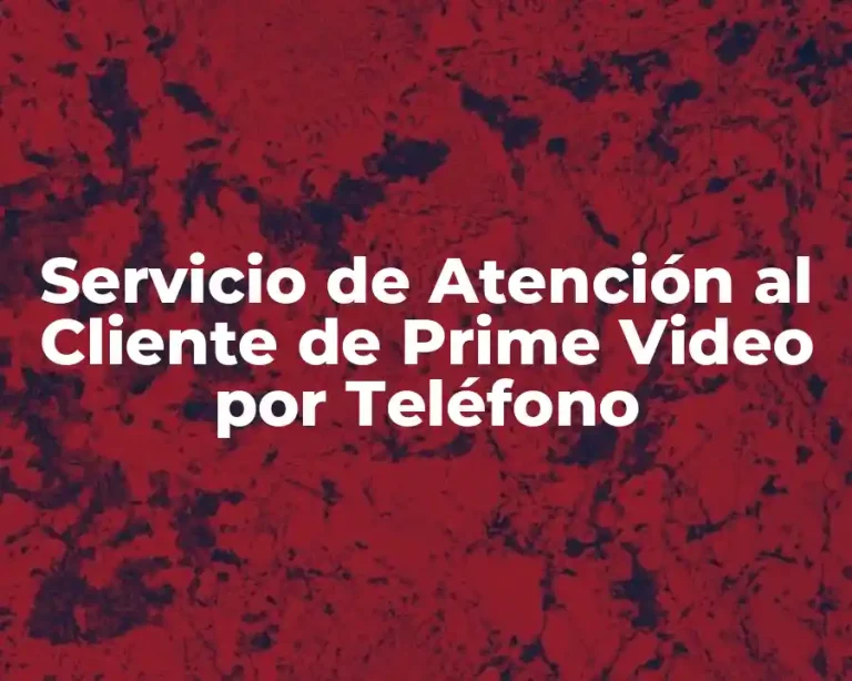Servicio de Atención al Cliente de Prime Video por Teléfono