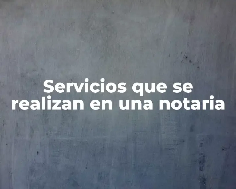 Servicios que se realizan en una notaria