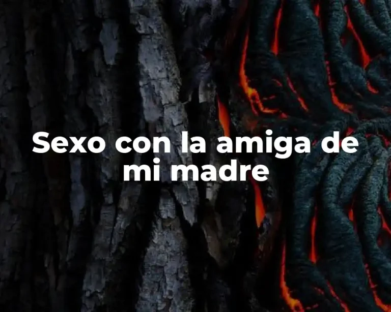 Sexo con la amiga de mi madre