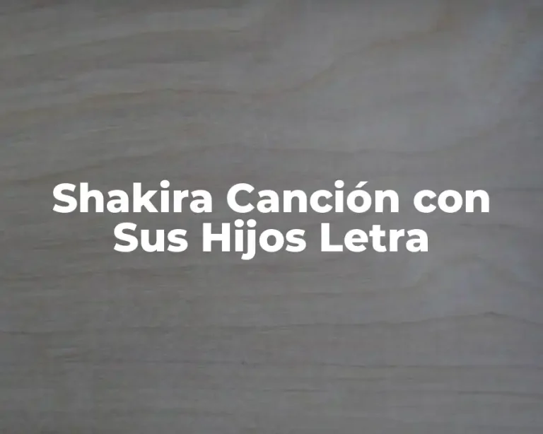Shakira Canción con Sus Hijos Letra
