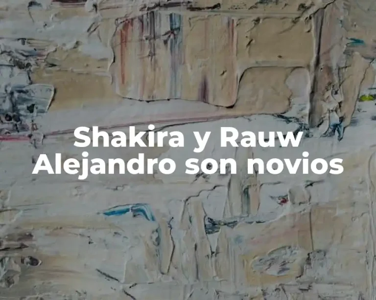 Shakira y Rauw Alejandro son novios