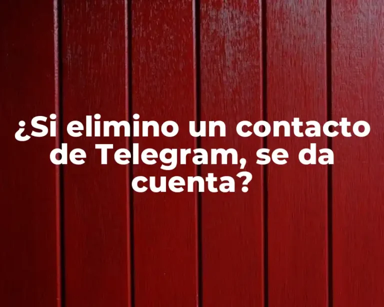 ¿Si elimino un contacto de Telegram, se da cuenta?