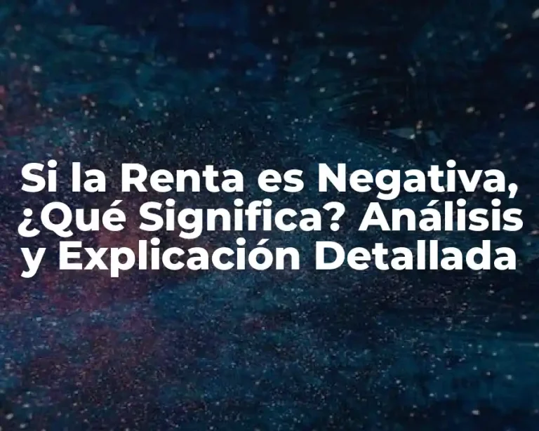 Si la Renta es Negativa, ¿Qué Significa? Análisis y Explicación Detallada
