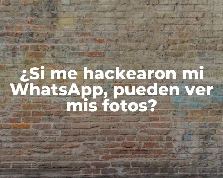 ¿Si me hackearon mi WhatsApp, pueden ver mis fotos?