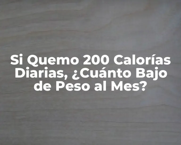 Si Quemo 200 Calorías Diarias, ¿Cuánto Bajo de Peso al Mes?