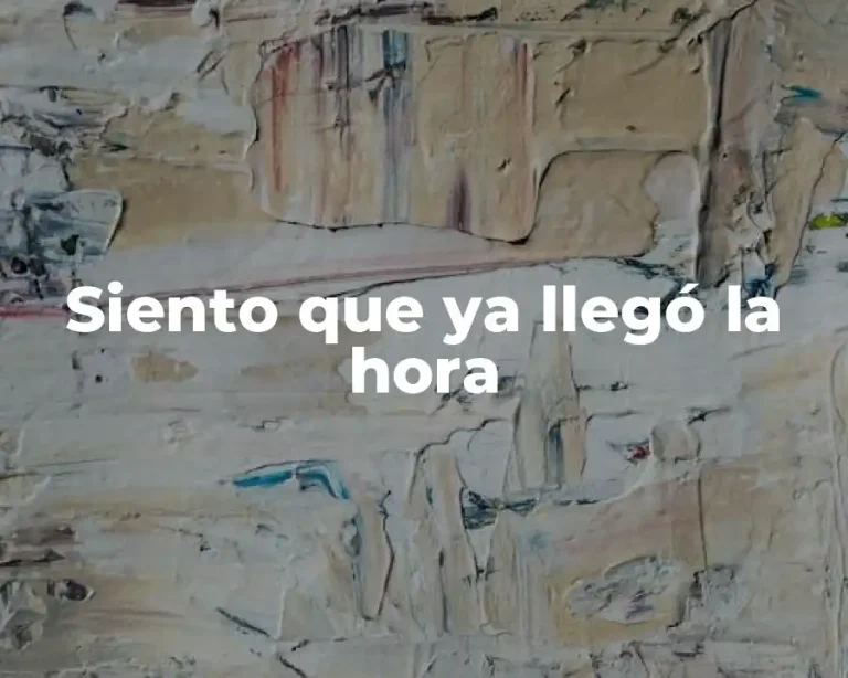 Siento que ya llegó la hora