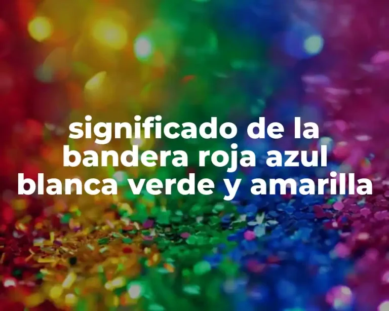 significado de la bandera roja azul blanca verde y amarilla