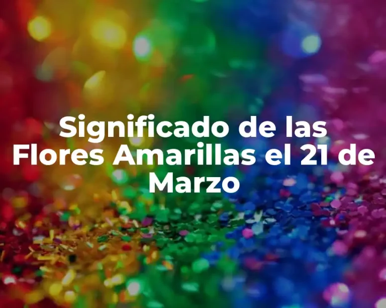 Significado de las Flores Amarillas el 21 de Marzo