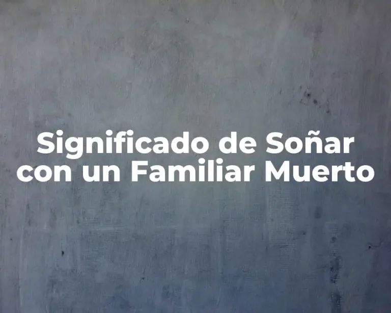 Significado de Soñar con un Familiar Muerto