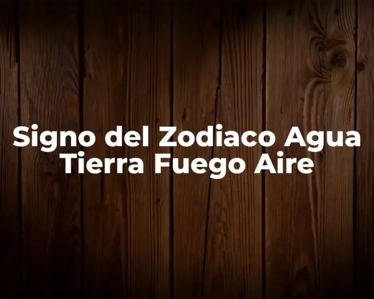 Signo del Zodiaco Agua Tierra Fuego Aire