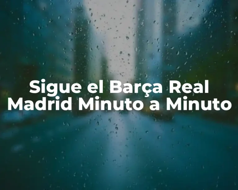 Sigue el Barça Real Madrid Minuto a Minuto